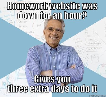 HOMEWORK WEBSITE WAS DOWN FOR AN HOUR? GIVES YOU THREE EXTRA DAYS TO DO IT Engineering Professor
