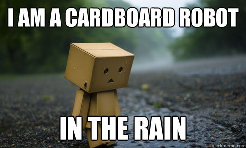 i am a cardboard robot in the rain - i am a cardboard robot in the rain  Sad Robot