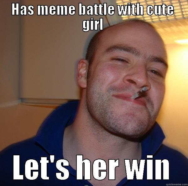 HAS MEME BATTLE WITH CUTE GIRL LET'S HER WIN Good Guy Greg 