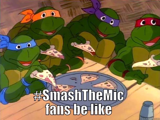  #SMASHTHEMIC FANS BE LIKE Misc
