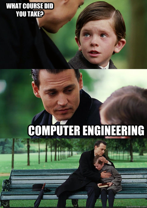 computer engineering what course did you take?  Finding Neverland