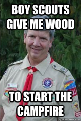 Boy Scouts Give me wood To start the campfire  Harmless Scout Leader