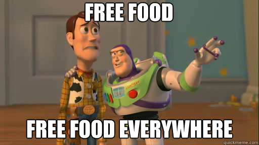FREE FOOD FREE FOOD EVERYWHERE  Everywhere
