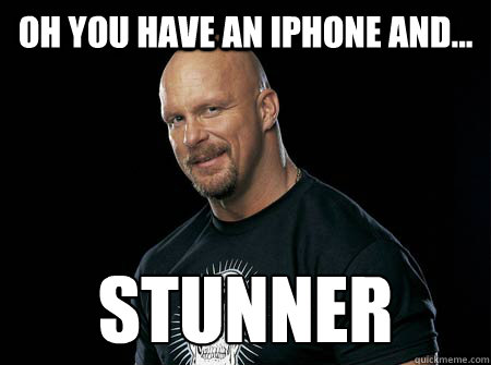 Oh you have an iPhone and... stunner - Oh you have an iPhone and... stunner  Stone Cold Steve Austin