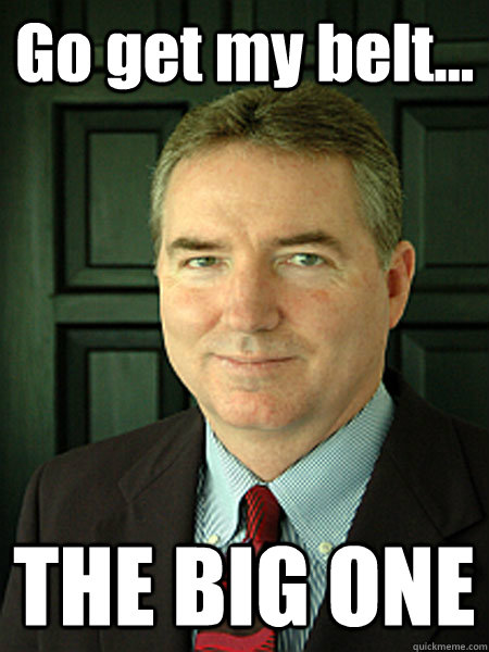 Go get my belt... THE BIG ONE - Go get my belt... THE BIG ONE  Judge William Adams