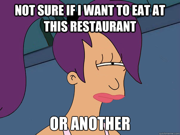 Not sure if I want to eat at this restaurant or another  Leela Futurama