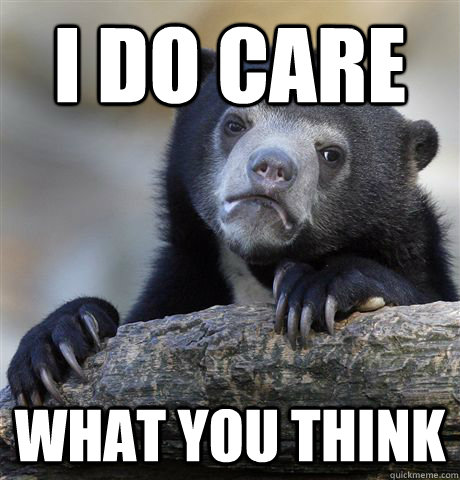 I do care what you think  Confession Bear