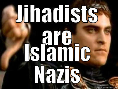 JIHADISTS ARE ISLAMIC NAZIS Downvoting Roman