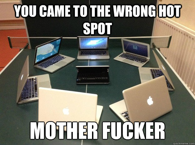 you came to the wrong hot spot mother fucker - you came to the wrong hot spot mother fucker  Misc