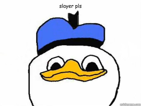 slayer pls  - slayer pls   Dolan Duck
