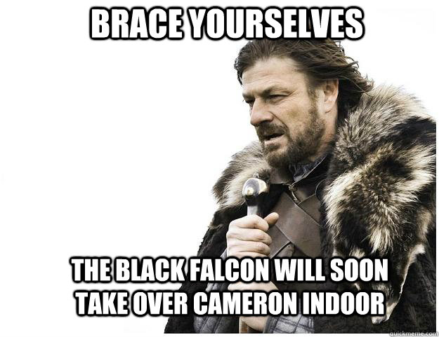 Brace yourselves The Black Falcon will soon take over Cameron Indoor  Imminent Ned