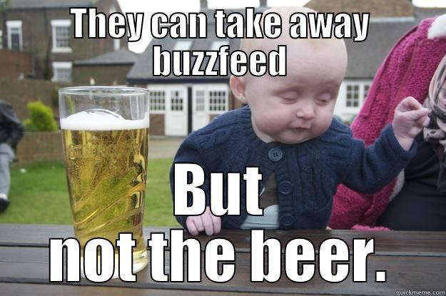 THEY CAN TAKE AWAY BUZZFEED BUT NOT THE BEER. drunk baby