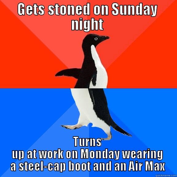GETS STONED ON SUNDAY NIGHT TURNS UP AT WORK ON MONDAY WEARING A STEEL-CAP BOOT AND AN AIR MAX Socially Awesome Awkward Penguin