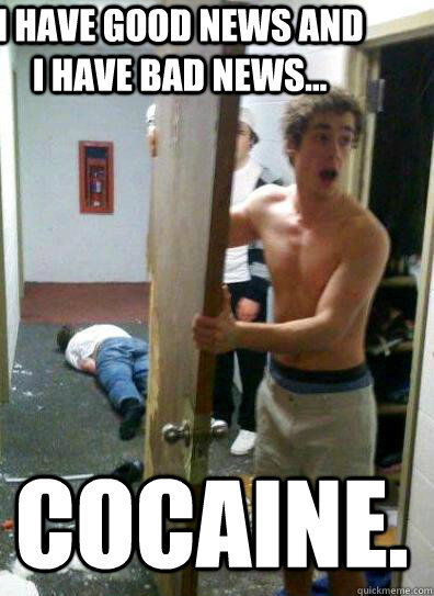 I have good news and I have bad news... Cocaine.  