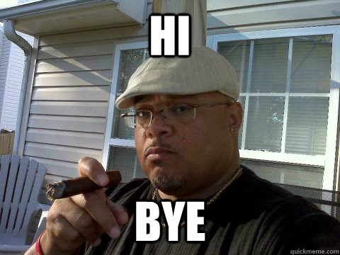 hi bye  Ghetto Good Guy Greg