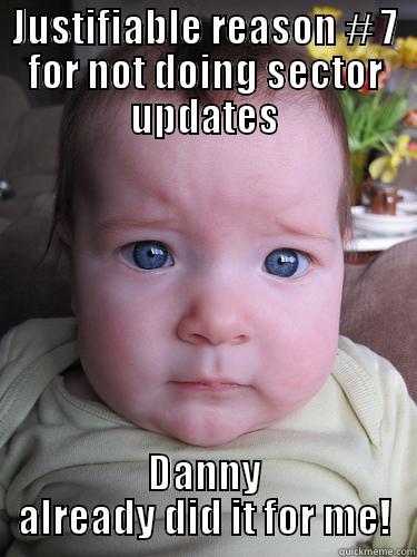 Sector updates baby - JUSTIFIABLE REASON # 7 FOR NOT DOING SECTOR UPDATES DANNY ALREADY DID IT FOR ME! Misc
