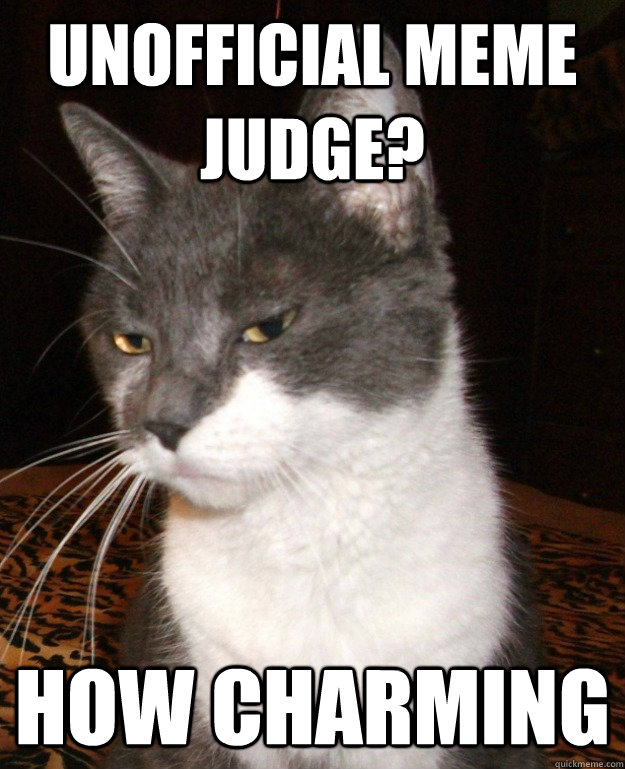 UNOFFICIAL MEME JUDGE? HOW CHARMING - UNOFFICIAL MEME JUDGE? HOW CHARMING  Misc