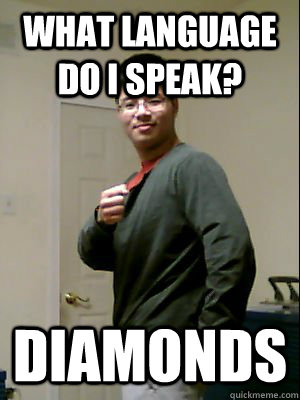 What language do i speak? diamonds - What language do i speak? diamonds  Asian with Swag