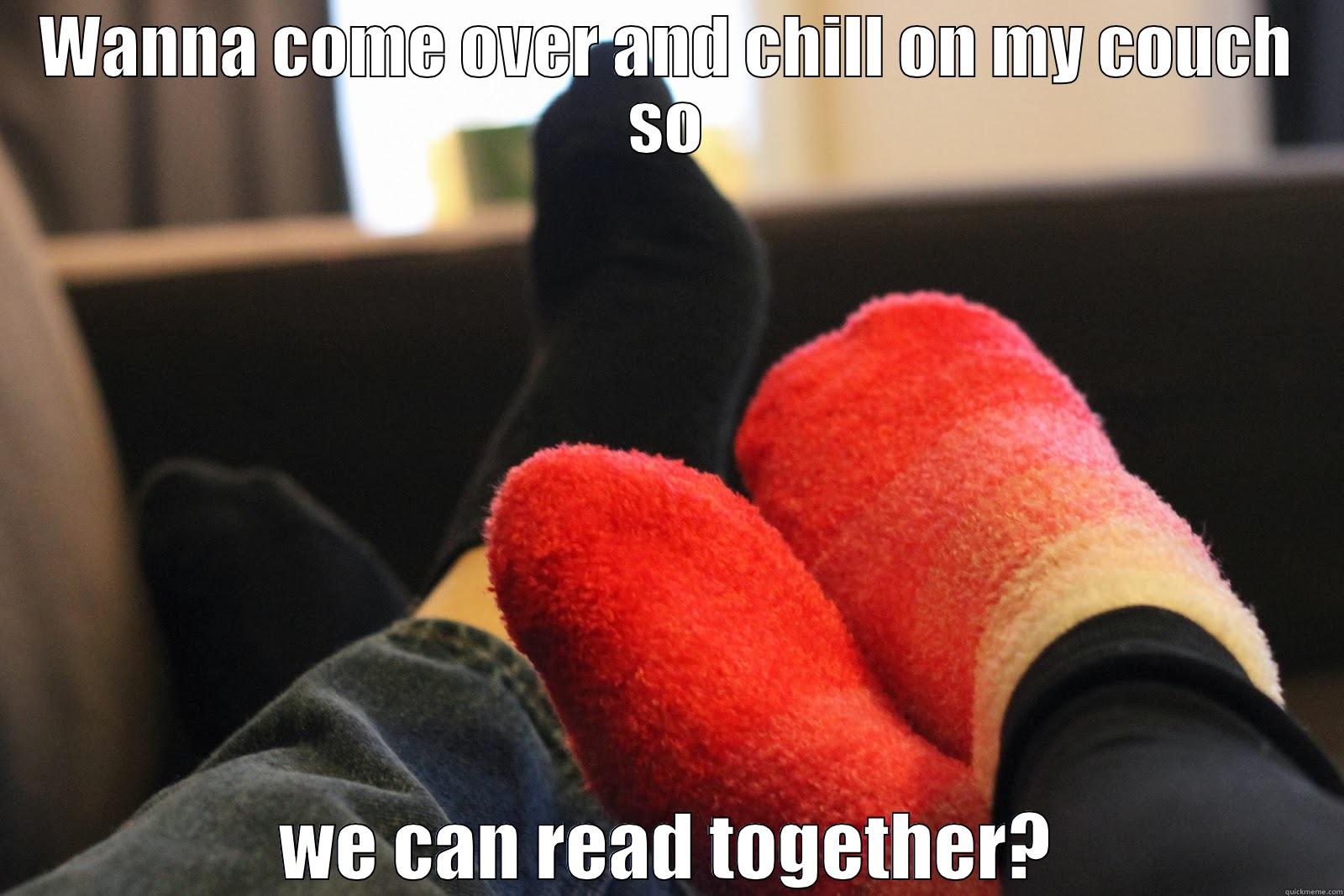 WANNA COME OVER AND CHILL ON MY COUCH SO WE CAN READ TOGETHER? Misc