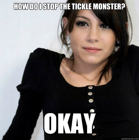 How do I stop the tickle monster? OKAY  Good Girl Gabby