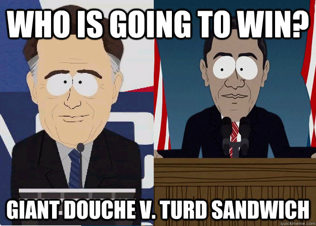 Who is going to win? Giant Douche v. Turd Sandwich - Who is going to win? Giant Douche v. Turd Sandwich  Misc