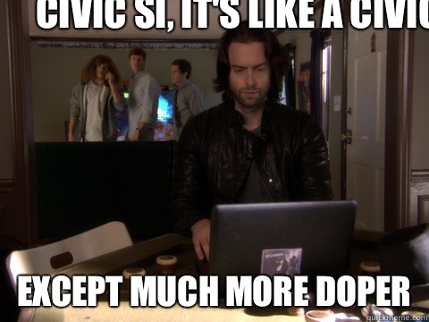 Civic si, it's like a civic  Except much more doper  