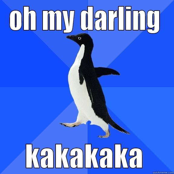 OH MY DARLING KAKAKAKA Socially Awkward Penguin