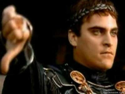 thumbs down meant to spare the gladiator upvotes for all - thumbs down meant to spare the gladiator upvotes for all  Downvoting Roman