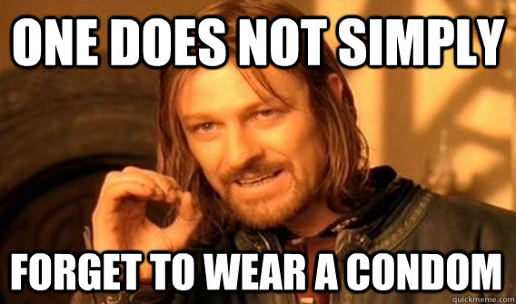 ONE DOES NOT SIMPLY FORGET TO WEAR A CONDOM  One Does Not Simply