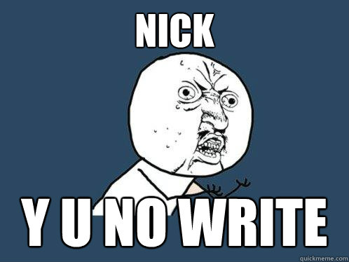 Nick y u no write  Y U No