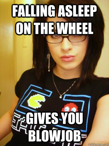 falling asleep on the wheel gives you blowjob  Cool Chick Carol