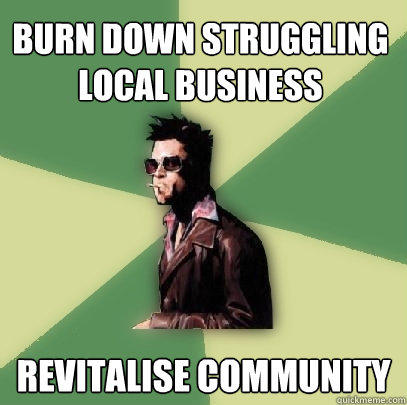 burn down struggling local business revitalise community  