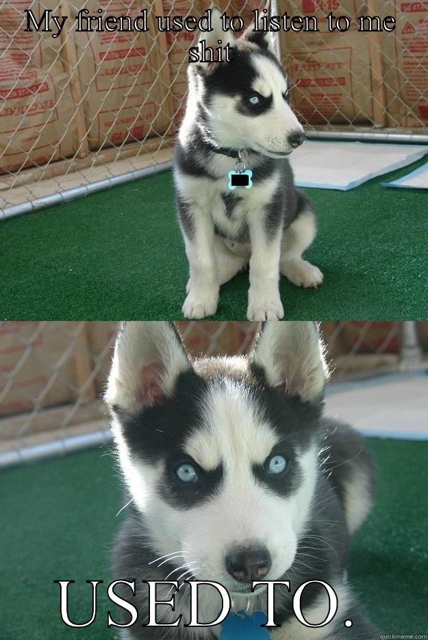 MY FRIEND USED TO LISTEN TO ME SHIT USED TO. Insanity puppy