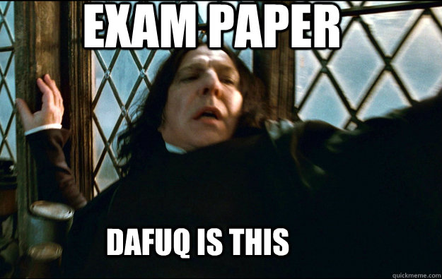 EXAM PAPER DAFUQ IS THIS   Snape Dafuq