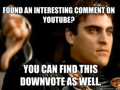 Found an Interesting comment on youtube? you can find this downvote as well.  Downvoting Roman