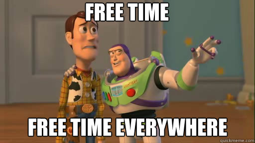 Free Time free time everywhere  Everywhere