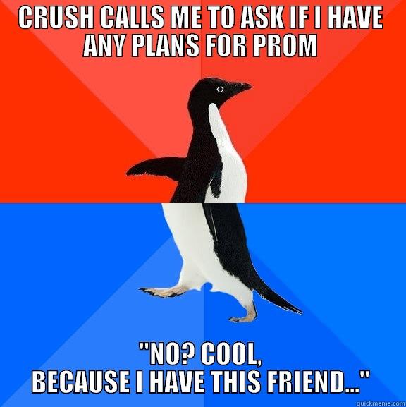 CRUSH CALLS ME TO ASK IF I HAVE ANY PLANS FOR PROM 