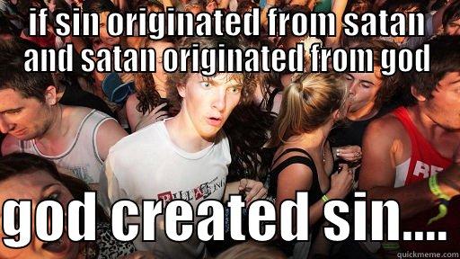 original sin? - IF SIN ORIGINATED FROM SATAN AND SATAN ORIGINATED FROM GOD  GOD CREATED SIN.... Sudden Clarity Clarence