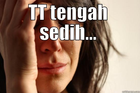 funny creative - TT TENGAH SEDIH...  First World Problems