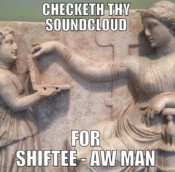 CHECKETH THY SOUNDCLOUD FOR SHIFTEE - AW MAN Misc
