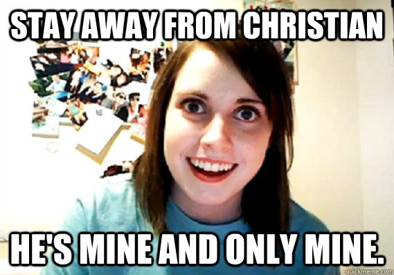 Stay away from Christian He's mine and only mine. - Stay away from Christian He's mine and only mine.  Misc
