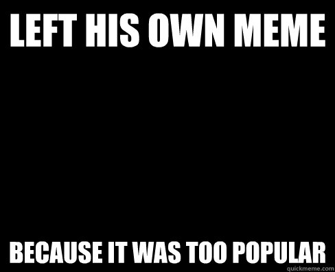 Left his own meme Because it was too popular - Left his own meme Because it was too popular  Hipster Barista