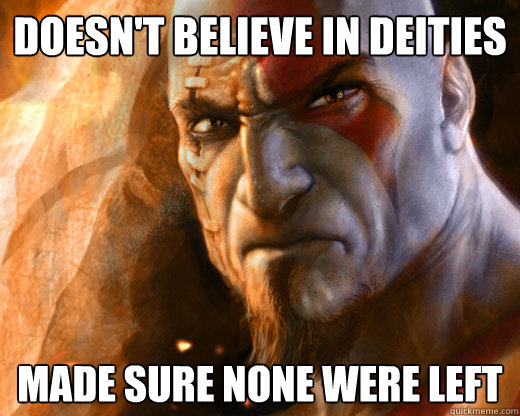 Doesn't believe in deities made sure none were left  Atheist Kratos