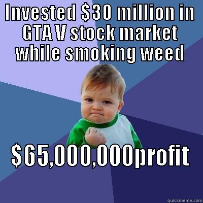 INVESTED $30 MILLION IN GTA V STOCK MARKET WHILE SMOKING WEED $65,000,000PROFIT Success Kid