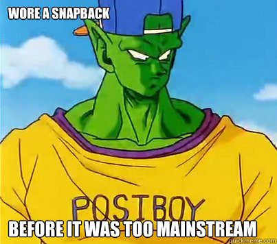 Wore a Snapback before it was too mainstream  Piccolo