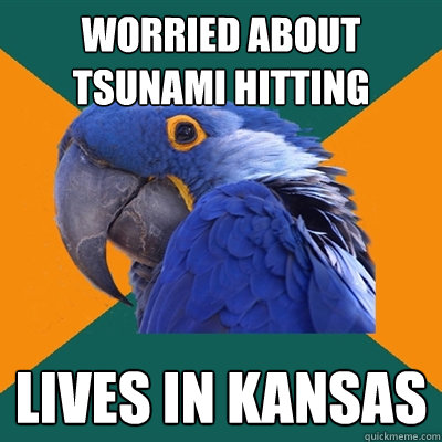 worried about tsunami hitting lives in kansas  Paranoid Parrot
