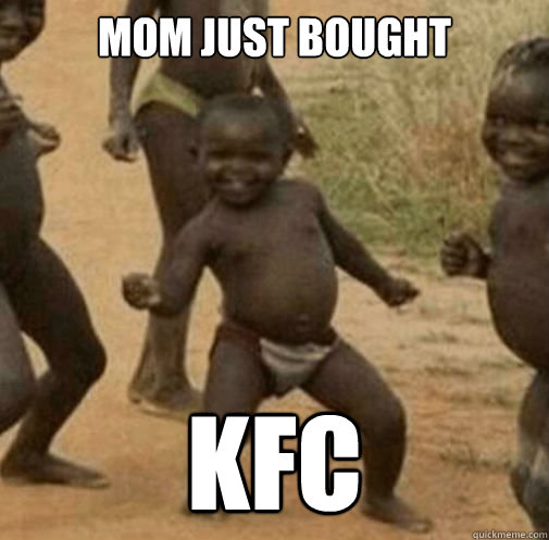 mom just bought KFC - mom just bought KFC  Third World Success