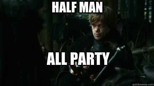 Half Man All party  Tyrion Lannister