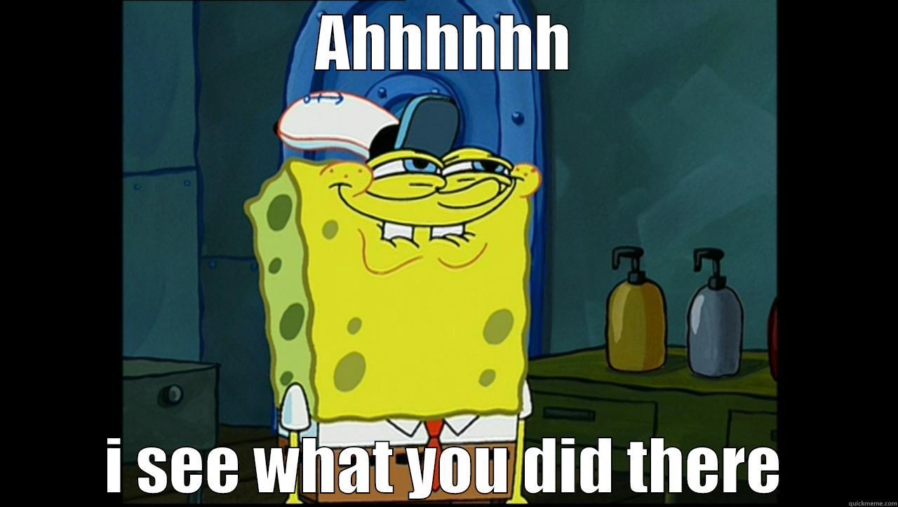 AHHHHHH I SEE WHAT YOU DID THERE Misc