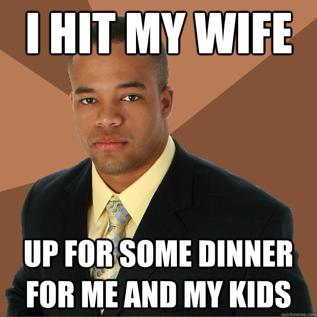 i hit my wife up for some dinner for me and my kids  Successful Black Man